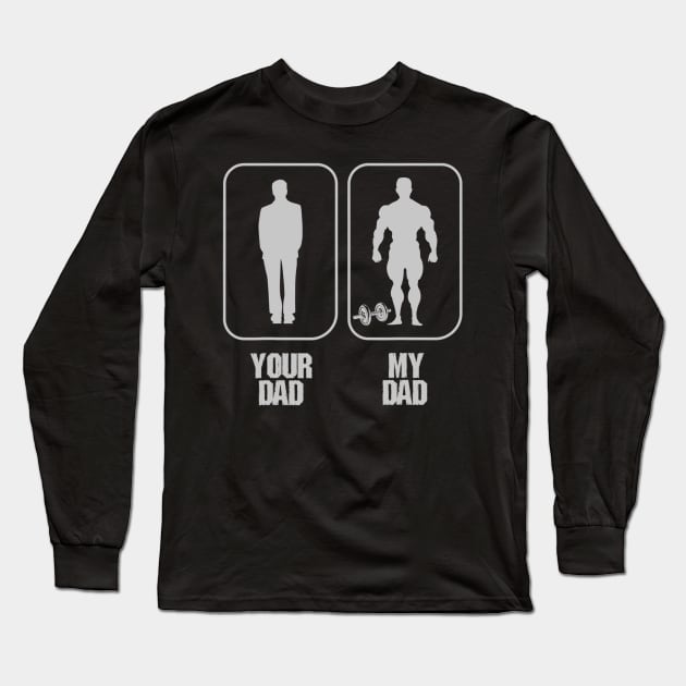 Funny Your Dad vs My Daddy Bodybuilders Weightlifter Long Sleeve T-Shirt by daylightpombo3